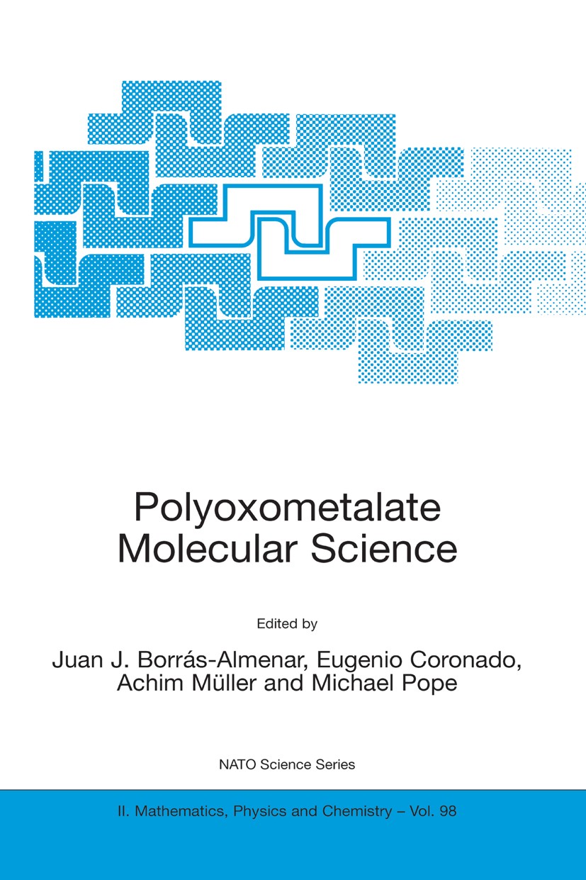 Titlebook: Polyoxometalate Molecular Science; Juan J. Borrás-Almenar,Eugenio Coronado,Michael Po Book 2003 Springer Science+Business Media Dordrecht Titlebook: Polyoxometalate Molecular Science; Juan J. Borrás-Almenar,Eugenio Coronado,Michael Po Book 2003 Springer Science+Business Media Dordrecht