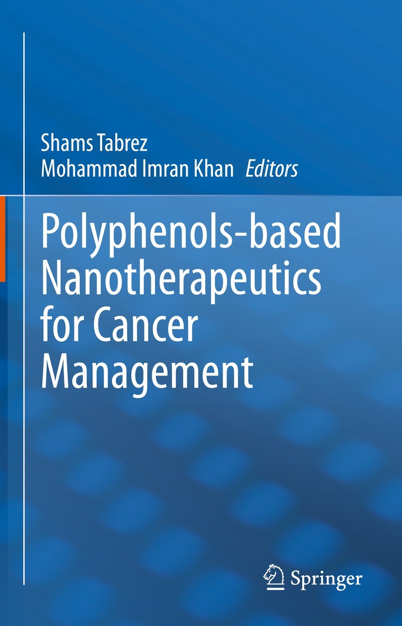 Titlebook: Polyphenols-based Nanotherapeutics for Cancer Management; Shams Tabrez,Mohammad Imran Khan Book 2021 The Editor(s) (if applicable) and The Titlebook: Polyphenols-based Nanotherapeutics for Cancer Management; Shams Tabrez,Mohammad Imran Khan Book 2021 The Editor(s) (if applicable) and The