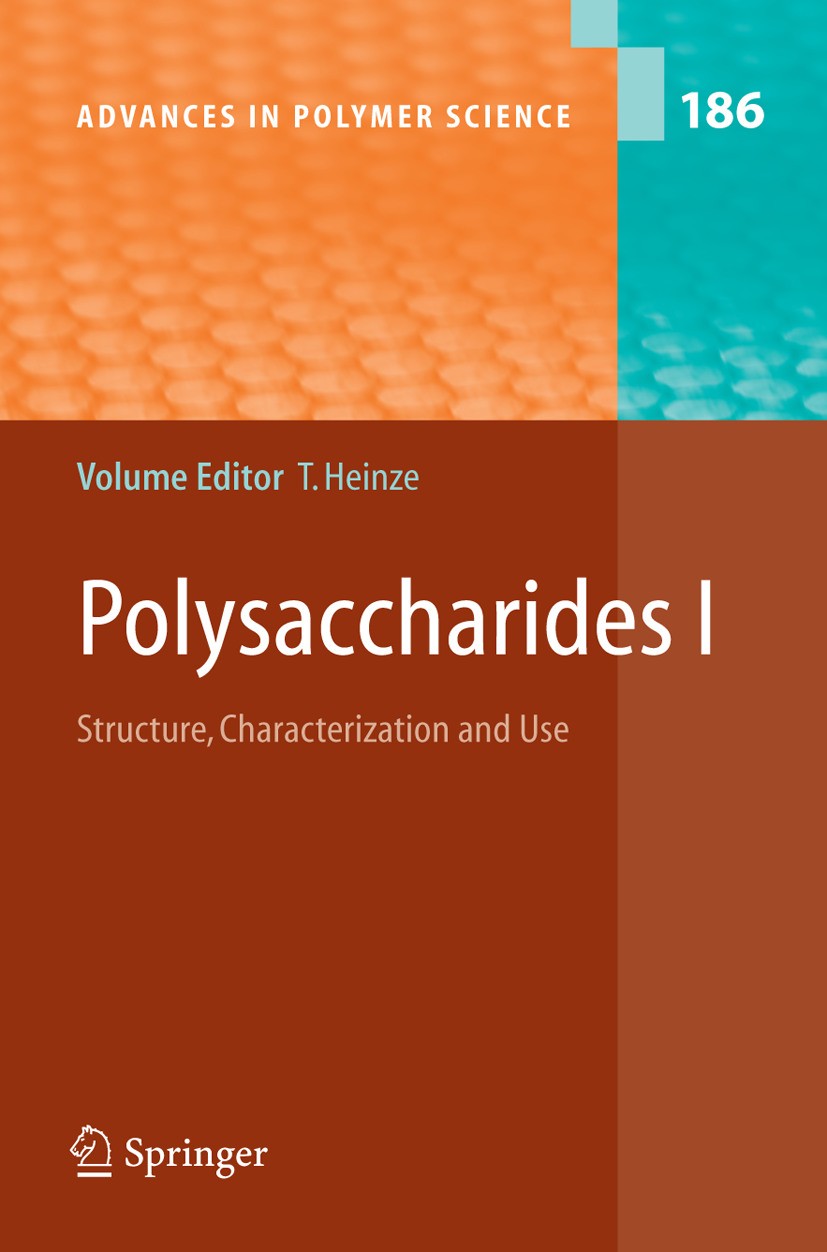 Titlebook: Polysaccharides I; Structure, Character Thomas Heinze Book 2005 Springer-Verlag Berlin Heidelberg 2005 Analytical Chemistry.Biochemistry.Ca Titlebook: Polysaccharides I; Structure, Character Thomas Heinze Book 2005 Springer-Verlag Berlin Heidelberg 2005 Analytical Chemistry.Biochemistry.Ca