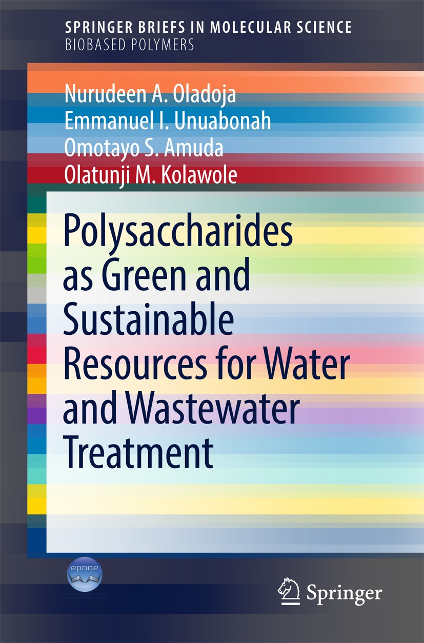 Titlebook: Polysaccharides as a Green and Sustainable Resources for Water and Wastewater Treatment; Nurudeen A. Oladoja,Emmanuel I. Unuabonah,Olatunj Titlebook: Polysaccharides as a Green and Sustainable Resources for Water and Wastewater Treatment; Nurudeen A. Oladoja,Emmanuel I. Unuabonah,Olatunj