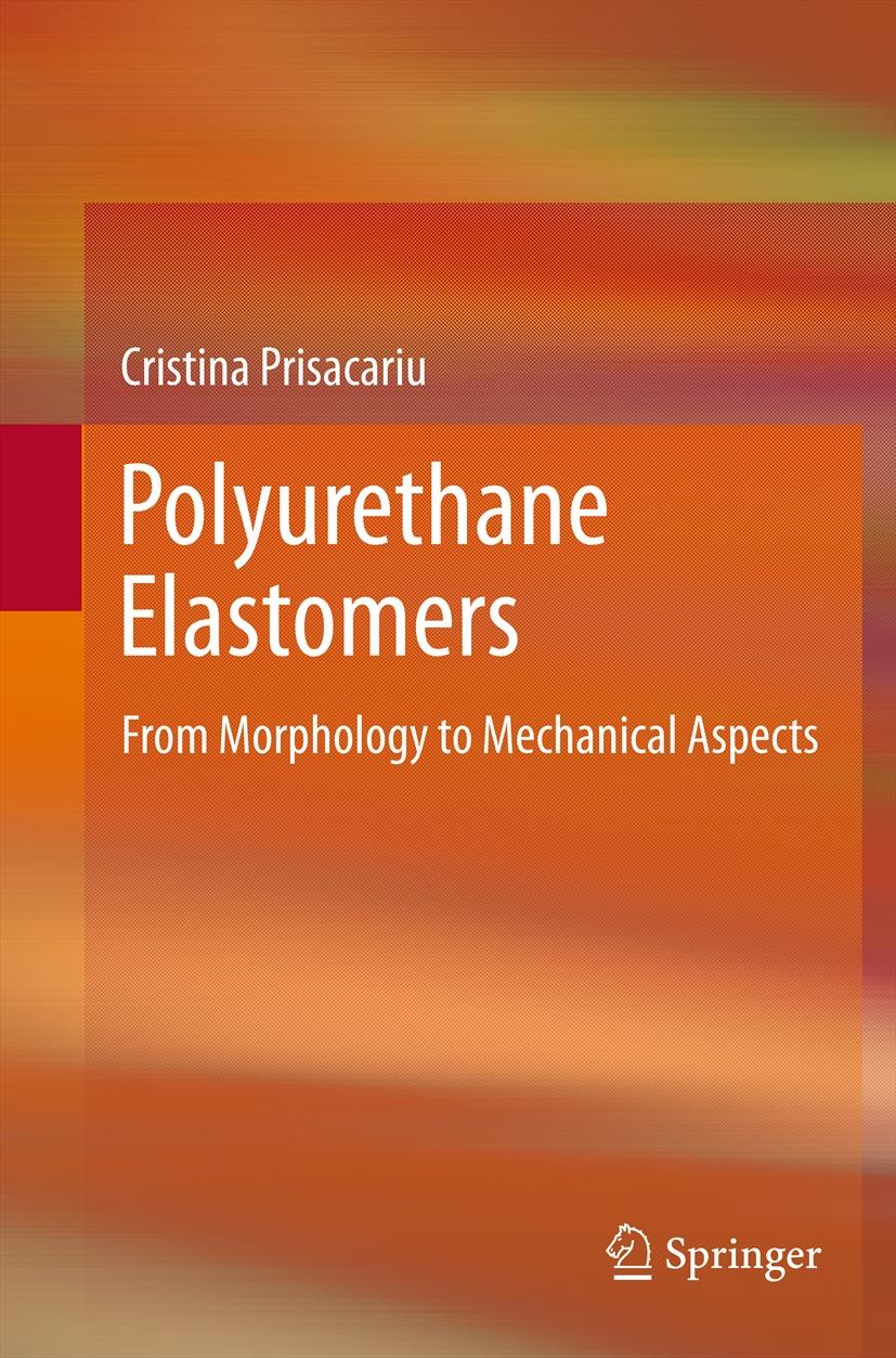 Titlebook: Polyurethane Elastomers; From Morphology to M Cristina Prisacariu Book 2011 Springer-Verlag/Wien 2011 Crystallization.DBDI.Diisocyanates.Ma Titlebook: Polyurethane Elastomers; From Morphology to M Cristina Prisacariu Book 2011 Springer-Verlag/Wien 2011 Crystallization.DBDI.Diisocyanates.Ma
