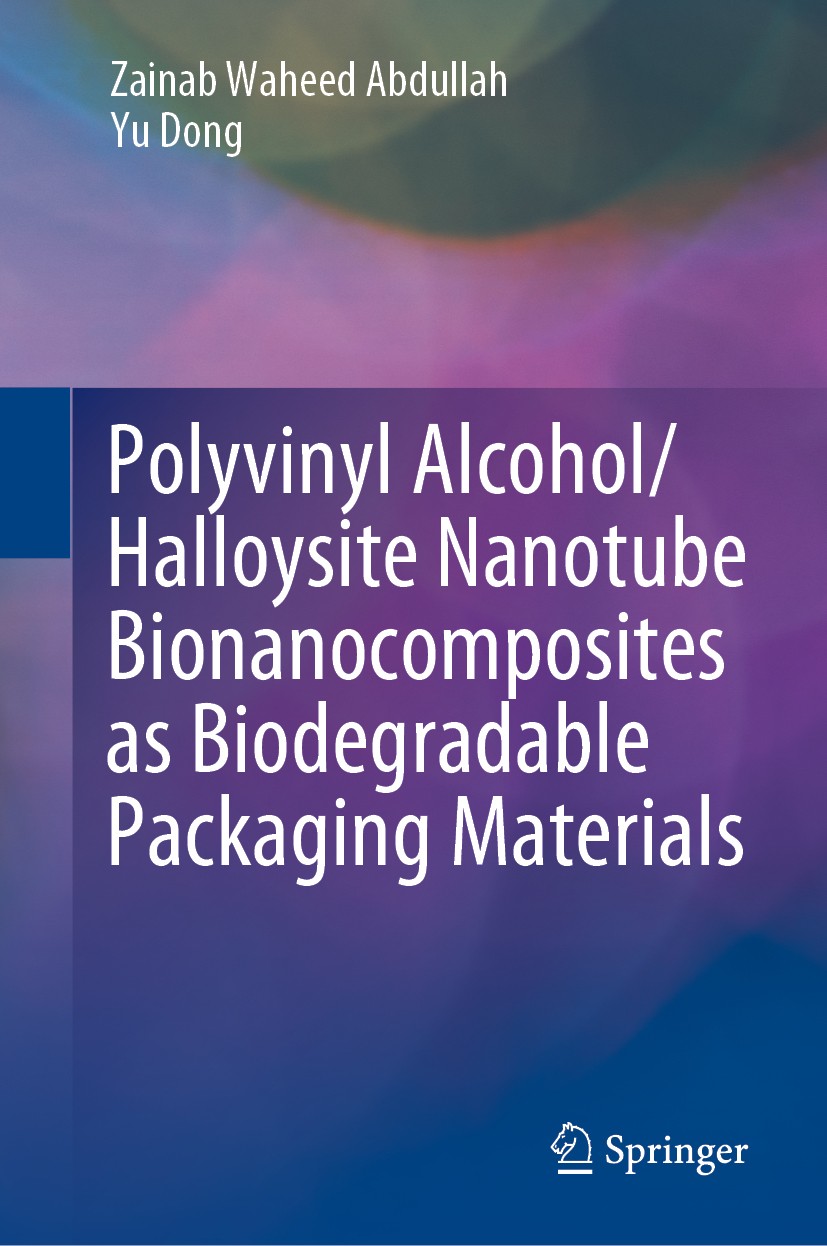 Titlebook: Polyvinyl Alcohol/Halloysite Nanotube Bionanocomposites as Biodegradable Packaging Materials; Zainab Waheed Abdullah,Yu Dong Book 2020 Spr Titlebook: Polyvinyl Alcohol/Halloysite Nanotube Bionanocomposites as Biodegradable Packaging Materials; Zainab Waheed Abdullah,Yu Dong Book 2020 Spr