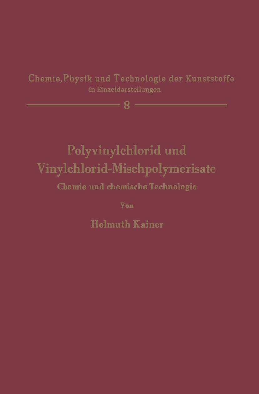 Titlebook: Polyvinylchlorid und Vinylchlorid-Mischpolymerisate; Chemie und chemische Helmuth Kainer Book 1965 Springer-Verlag Berlin Heidelberg 1965 B Titlebook: Polyvinylchlorid und Vinylchlorid-Mischpolymerisate; Chemie und chemische Helmuth Kainer Book 1965 Springer-Verlag Berlin Heidelberg 1965 B
