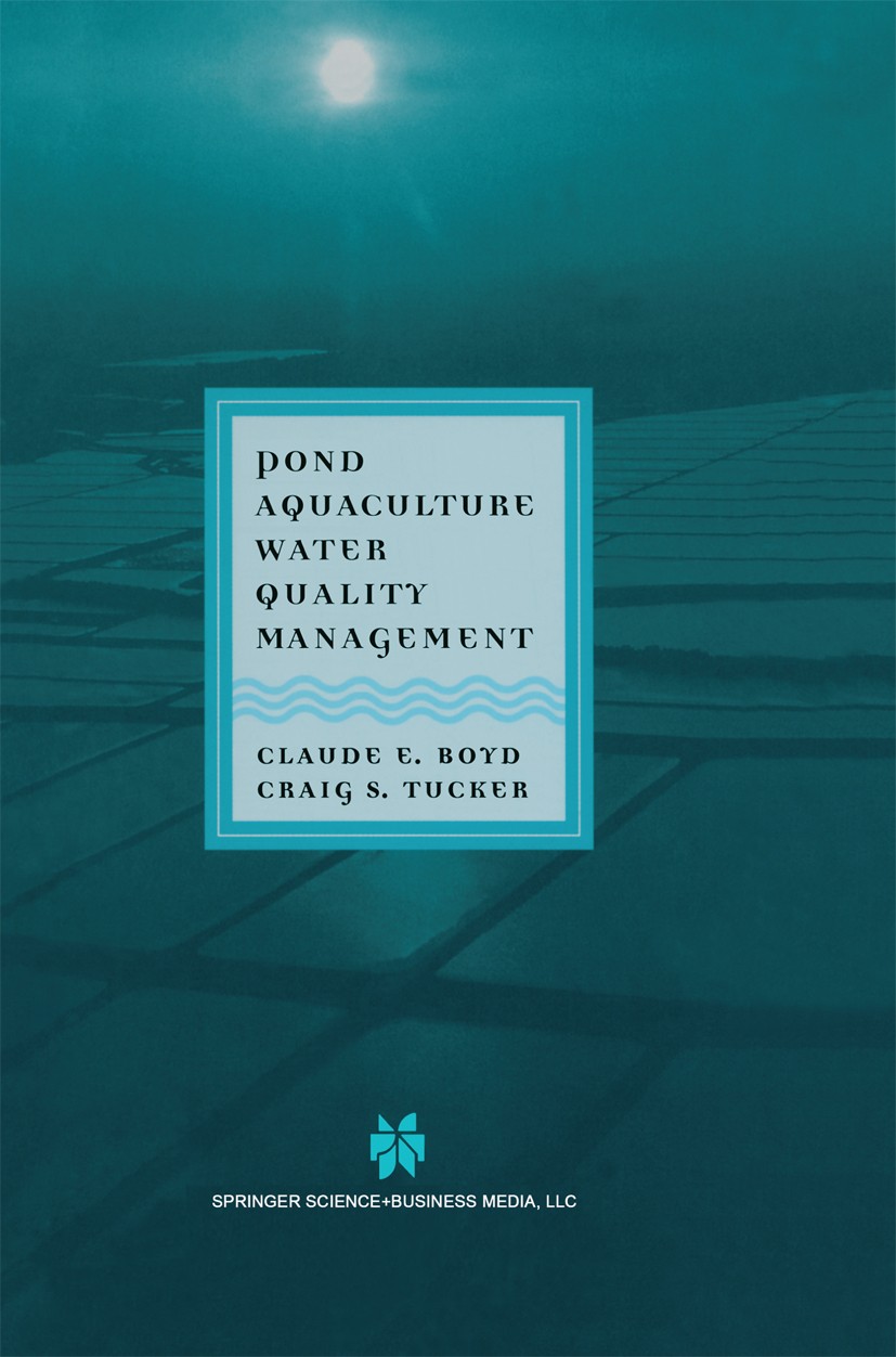Titlebook: Pond Aquaculture Water Quality Management; Claude E. Boyd,Craig S. Tucker Book 1998 Springer Science+Business Media New York 1998 algae.aq Titlebook: Pond Aquaculture Water Quality Management; Claude E. Boyd,Craig S. Tucker Book 1998 Springer Science+Business Media New York 1998 algae.aq