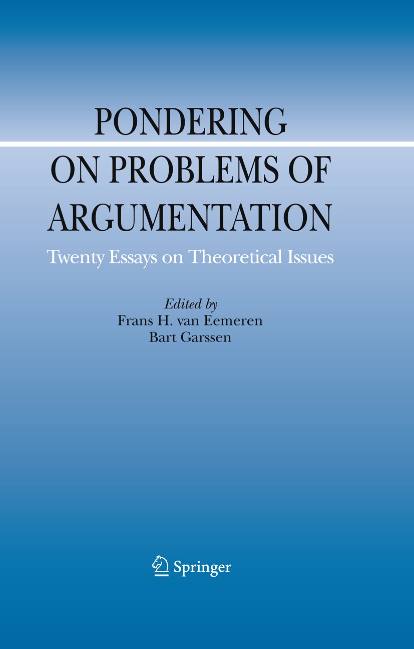 Titlebook: Pondering on Problems of Argumentation; Twenty Essays on The Frans H. Eemeren,Bart Garssen Book 2009 Springer Science+Business Media B.V. 2 Titlebook: Pondering on Problems of Argumentation; Twenty Essays on The Frans H. Eemeren,Bart Garssen Book 2009 Springer Science+Business Media B.V. 2