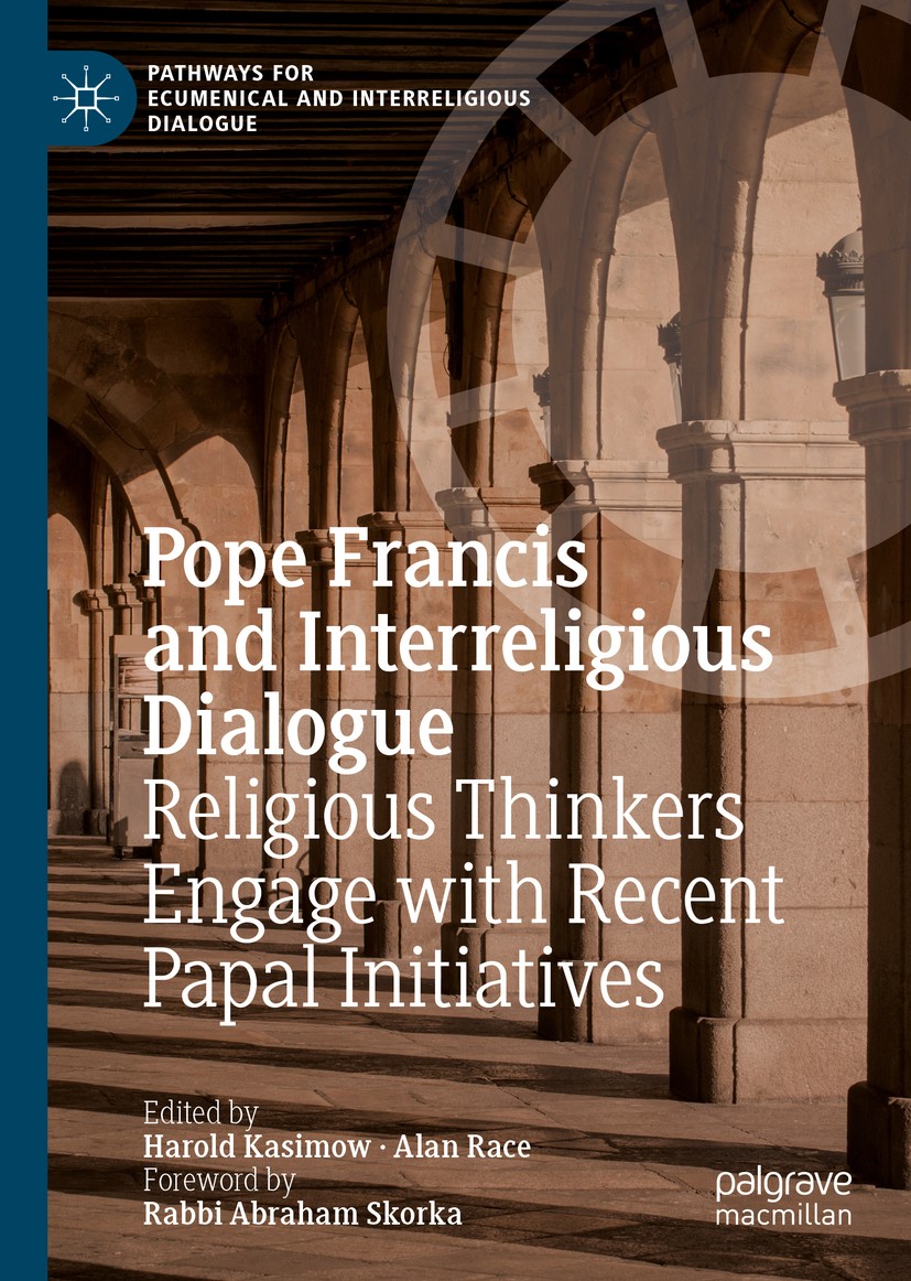 Titlebook: Pope Francis and Interreligious Dialogue; Religious Thinkers E Harold Kasimow,Alan Race Book 2018 The Editor(s) (if applicable) and The Aut Titlebook: Pope Francis and Interreligious Dialogue; Religious Thinkers E Harold Kasimow,Alan Race Book 2018 The Editor(s) (if applicable) and The Aut