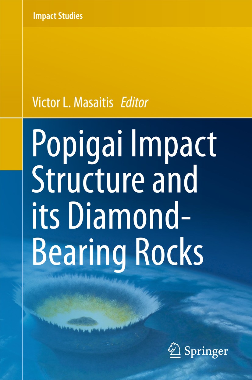 Titlebook: Popigai Impact Structure and its Diamond-Bearing Rocks; Victor L. Masaitis Book 2019 Springer International Publishing AG, part of Springe Titlebook: Popigai Impact Structure and its Diamond-Bearing Rocks; Victor L. Masaitis Book 2019 Springer International Publishing AG, part of Springe