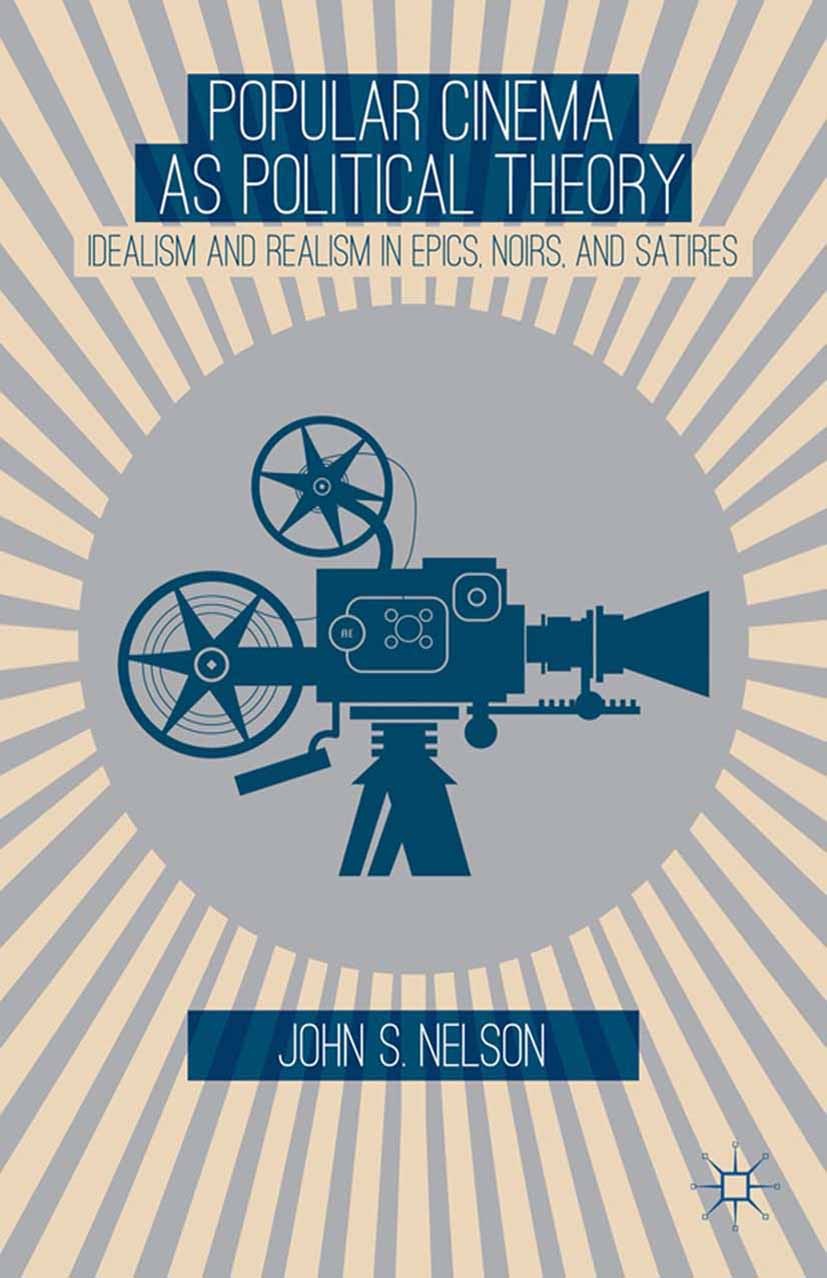 Titlebook: Popular Cinema as Political Theory; Idealism and Realism John S. Nelson Book 2013 Palgrave Macmillan, a division of Nature America Inc. 201 Titlebook: Popular Cinema as Political Theory; Idealism and Realism John S. Nelson Book 2013 Palgrave Macmillan, a division of Nature America Inc. 201