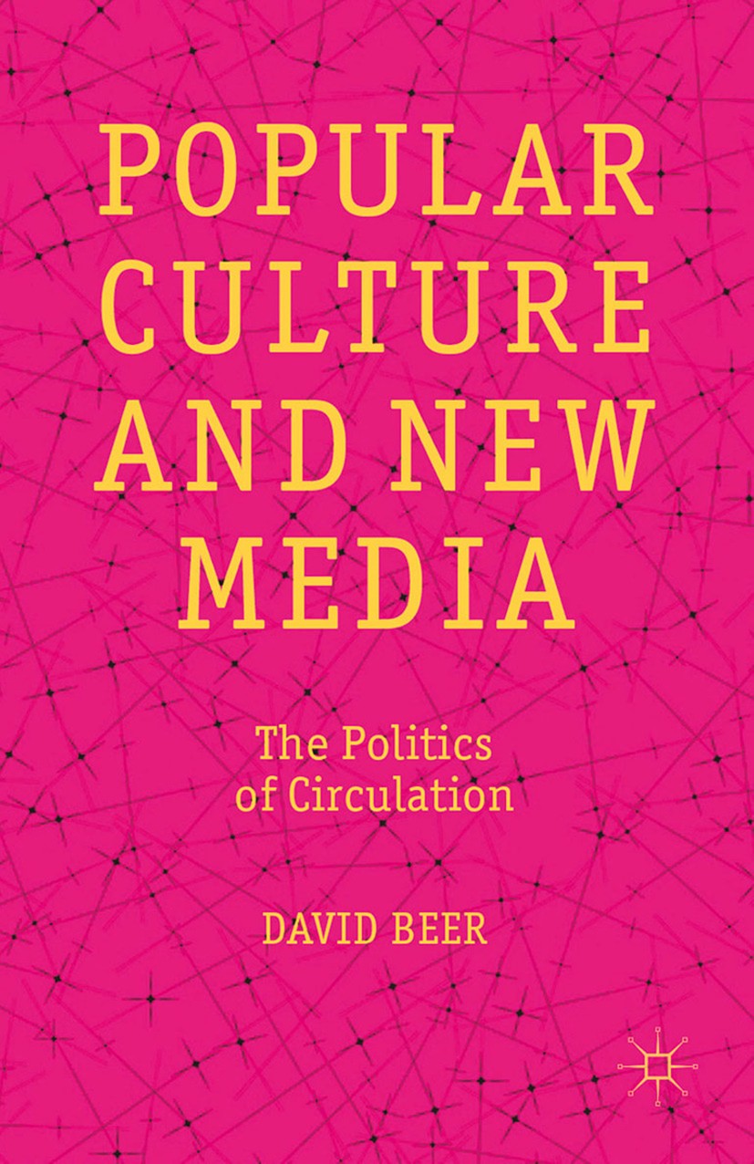 Titlebook: Popular Culture and New Media; The Politics of Circ David Beer Book 2013 Palgrave Macmillan, a division of Macmillan Publishers Limited 201 Titlebook: Popular Culture and New Media; The Politics of Circ David Beer Book 2013 Palgrave Macmillan, a division of Macmillan Publishers Limited 201