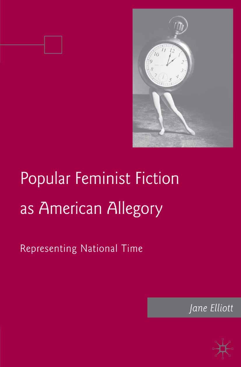 Titlebook: Popular Feminist Fiction as American Allegory; Representing Nationa Jane Elliott Book 2008 Jane Elliott 2008 America.culture.fiction.time.w Titlebook: Popular Feminist Fiction as American Allegory; Representing Nationa Jane Elliott Book 2008 Jane Elliott 2008 America.culture.fiction.time.w