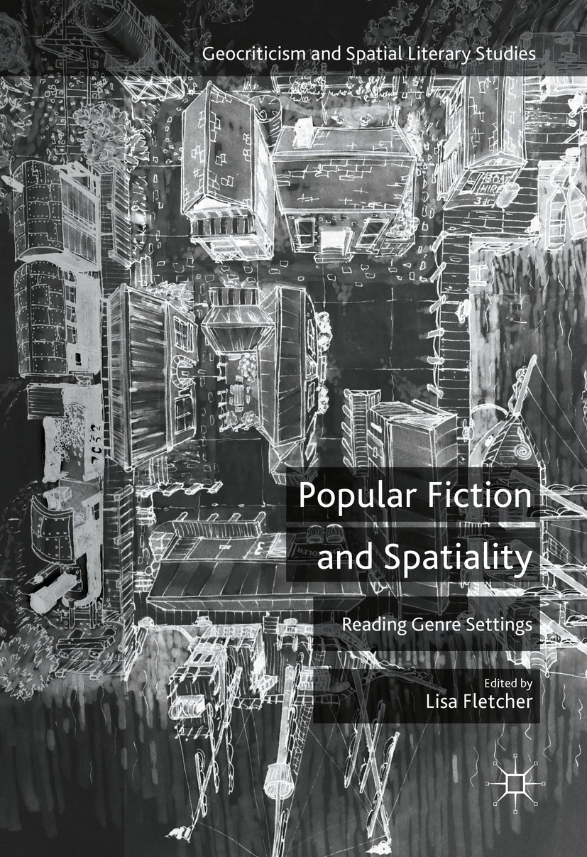 Titlebook: Popular Fiction and Spatiality; Reading Genre Settin Lisa Fletcher Book 2016 The Editor(s) (if applicable) and The Author(s) 2016 1 Geocrit Titlebook: Popular Fiction and Spatiality; Reading Genre Settin Lisa Fletcher Book 2016 The Editor(s) (if applicable) and The Author(s) 2016 1 Geocrit