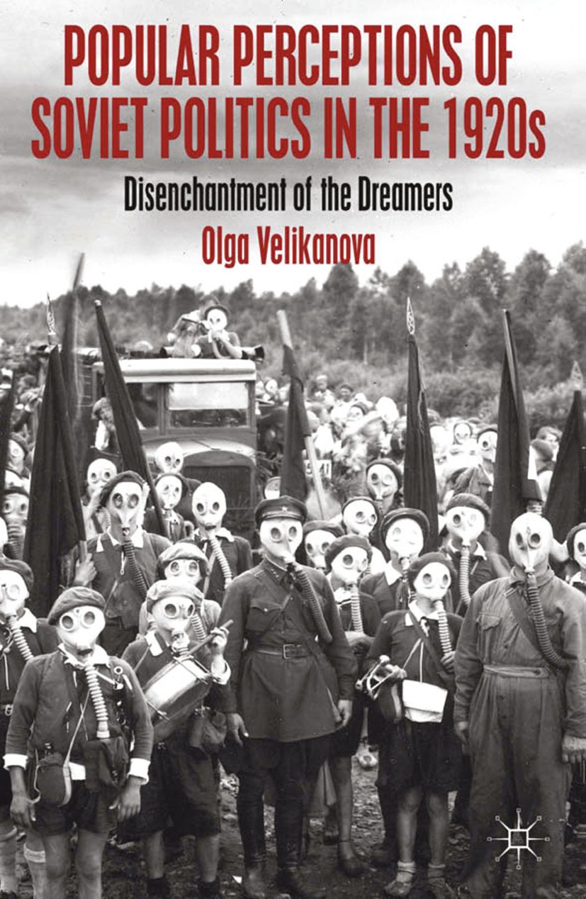 Titlebook: Popular Perceptions of Soviet Politics in the 1920s; Disenchantment of th Olga Velikanova Book 2013 Palgrave Macmillan, a division of Macmi Titlebook: Popular Perceptions of Soviet Politics in the 1920s; Disenchantment of th Olga Velikanova Book 2013 Palgrave Macmillan, a division of Macmi