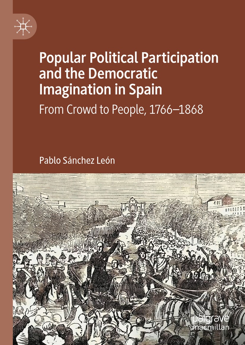Titlebook: Popular Political Participation and the Democratic Imagination in Spain; From Crowd to People Pablo Sánchez León Book 2020 The Editor(s) (i Titlebook: Popular Political Participation and the Democratic Imagination in Spain; From Crowd to People Pablo Sánchez León Book 2020 The Editor(s) (i