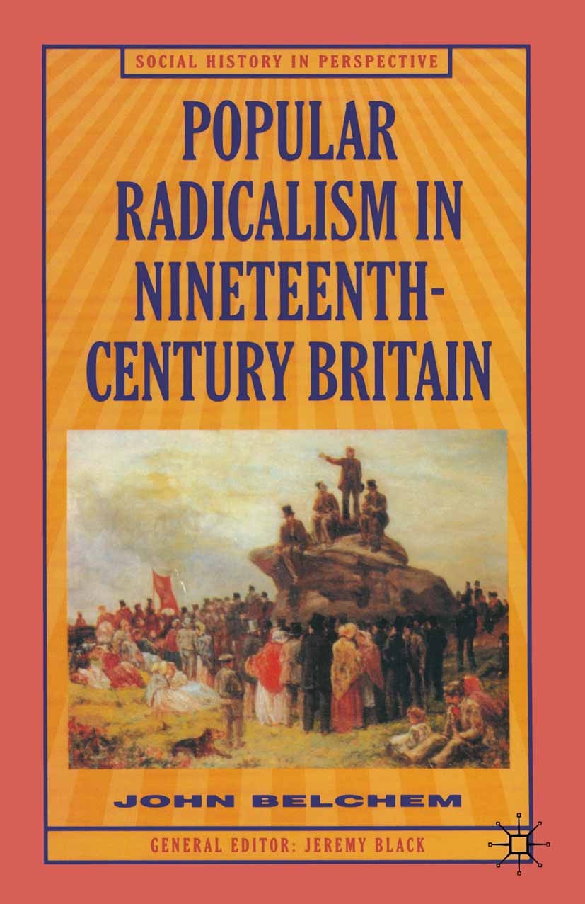 Titlebook: Popular Radicalism in Nineteenth-Century Britain; John Belchem Textbook 1996Latest edition Macmillan Publishers Limited 1996 18th century. Titlebook: Popular Radicalism in Nineteenth-Century Britain; John Belchem Textbook 1996Latest edition Macmillan Publishers Limited 1996 18th century.