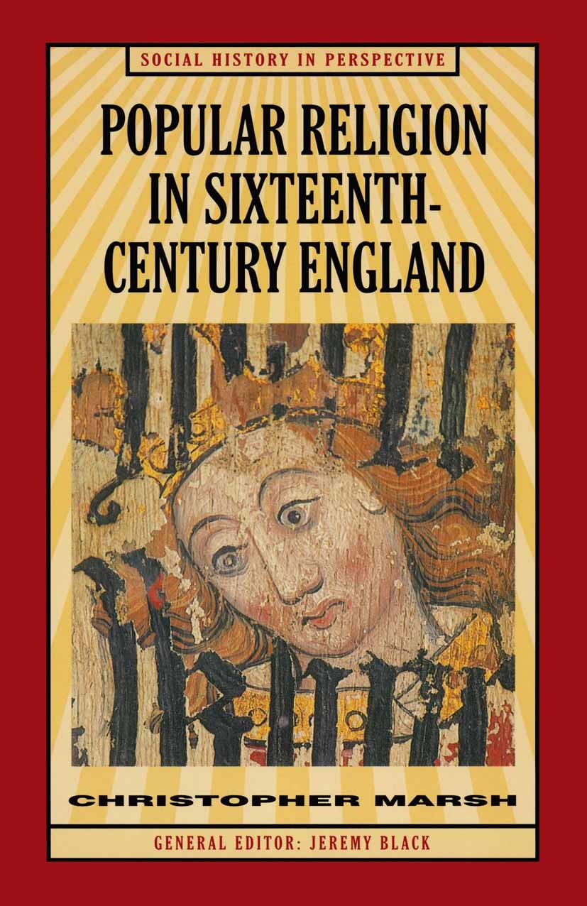 Titlebook: Popular Religion in Sixteenth-Century England; Holding their Peace Christopher Marsh Textbook 1998Latest edition Christopher Marsh 1998 Eng Titlebook: Popular Religion in Sixteenth-Century England; Holding their Peace Christopher Marsh Textbook 1998Latest edition Christopher Marsh 1998 Eng
