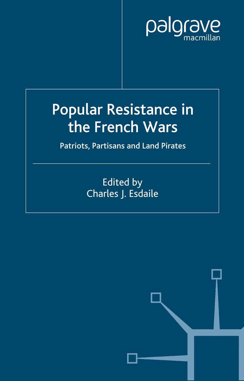 Titlebook: Popular Resistance in the French Wars; Charles J. Esdaile (Reader in History) Book 2005 Palgrave Macmillan, a division of Macmillan Publis Titlebook: Popular Resistance in the French Wars; Charles J. Esdaile (Reader in History) Book 2005 Palgrave Macmillan, a division of Macmillan Publis