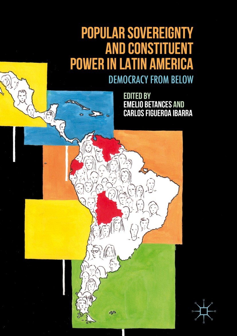 Titlebook: Popular Sovereignty and Constituent Power in Latin America; Democracy from Below Emelio Betances,Carlos Figueroa Ibarra Book 2016 The Edito Titlebook: Popular Sovereignty and Constituent Power in Latin America; Democracy from Below Emelio Betances,Carlos Figueroa Ibarra Book 2016 The Edito