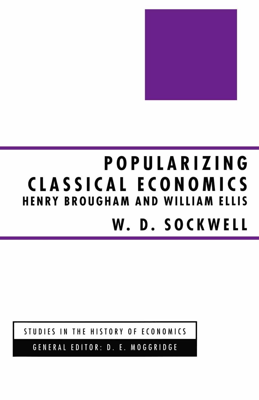 Titlebook: Popularizing Classical Economics; Henry Brougham and W W. D. Sockwell Book 1994 Palgrave Macmillan, a division of Macmillan Publishers Limi Titlebook: Popularizing Classical Economics; Henry Brougham and W W. D. Sockwell Book 1994 Palgrave Macmillan, a division of Macmillan Publishers Limi