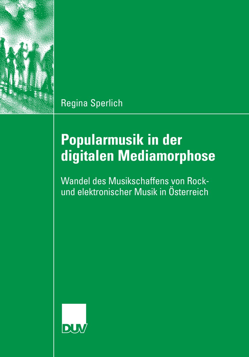 Titlebook: Popularmusik in der digitalen Mediamorphose; Wandel des Musikscha Regina Sperlich Book 2008 VS Verlag für Sozialwissenschaften | Springer F Titlebook: Popularmusik in der digitalen Mediamorphose; Wandel des Musikscha Regina Sperlich Book 2008 VS Verlag für Sozialwissenschaften | Springer F