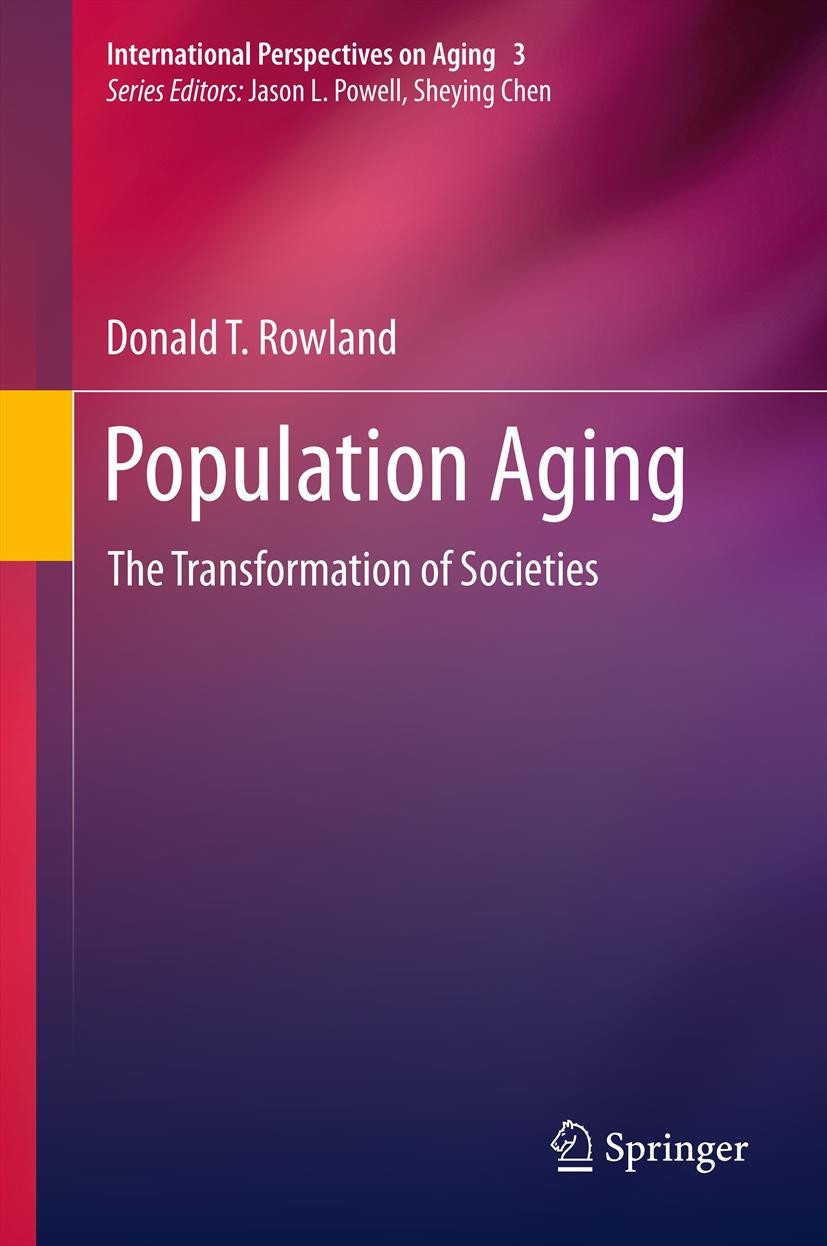 Titlebook: Population Aging; The Transformation o Donald T. Rowland Book 2012 Springer Netherlands 2012 Aging in Asia.Aging in Europe.Aging in the Uni Titlebook: Population Aging; The Transformation o Donald T. Rowland Book 2012 Springer Netherlands 2012 Aging in Asia.Aging in Europe.Aging in the Uni