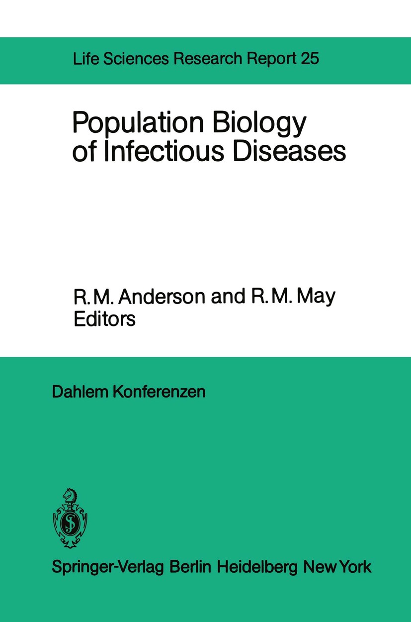 Titlebook: Population Biology of Infectious Diseases; Report of the Dahlem R. M. Anderson,R. M. May Conference proceedings 1982 D. Bernhard, Dahlem Ko Titlebook: Population Biology of Infectious Diseases; Report of the Dahlem R. M. Anderson,R. M. May Conference proceedings 1982 D. Bernhard, Dahlem Ko