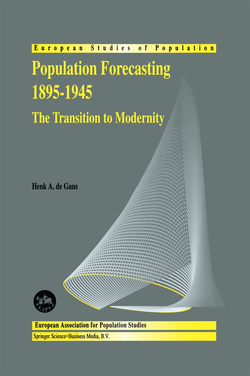 Titlebook: Population Forecasting 1895–1945; The Transition to Mo Henk A. Gans Book 1999 Springer Science+Business Media Dordrecht 1999 Census.Censuse Titlebook: Population Forecasting 1895–1945; The Transition to Mo Henk A. Gans Book 1999 Springer Science+Business Media Dordrecht 1999 Census.Censuse