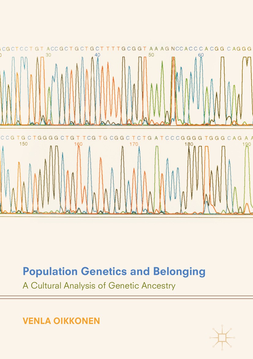Titlebook: Population Genetics and Belonging; A Cultural Analysis Venla Oikkonen Book 2018 The Editor(s) (if applicable) and The Author(s) 2018 Genom Titlebook: Population Genetics and Belonging; A Cultural Analysis Venla Oikkonen Book 2018 The Editor(s) (if applicable) and The Author(s) 2018 Genom