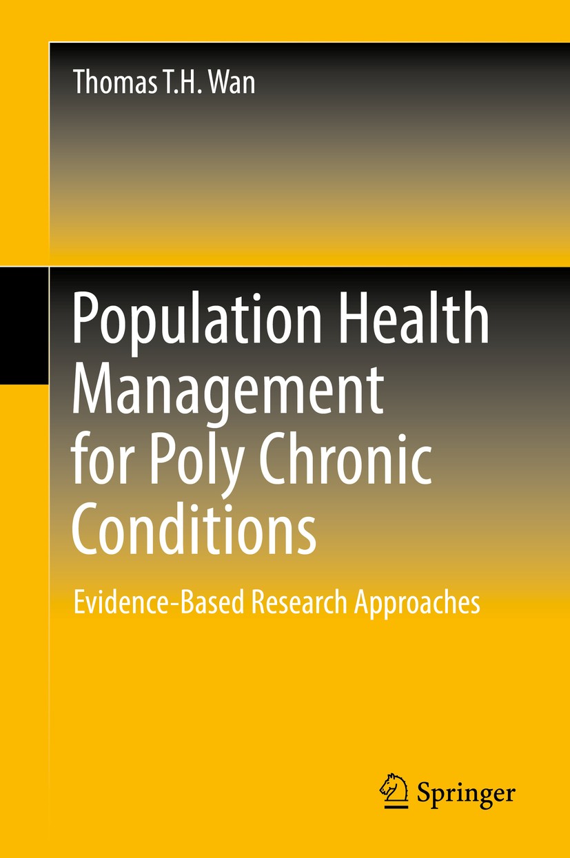 Titlebook: Population Health Management for Poly Chronic Conditions; Evidence-Based Resea Thomas T.H. Wan Book 2018 Springer Nature Switzerland AG 201 Titlebook: Population Health Management for Poly Chronic Conditions; Evidence-Based Resea Thomas T.H. Wan Book 2018 Springer Nature Switzerland AG 201