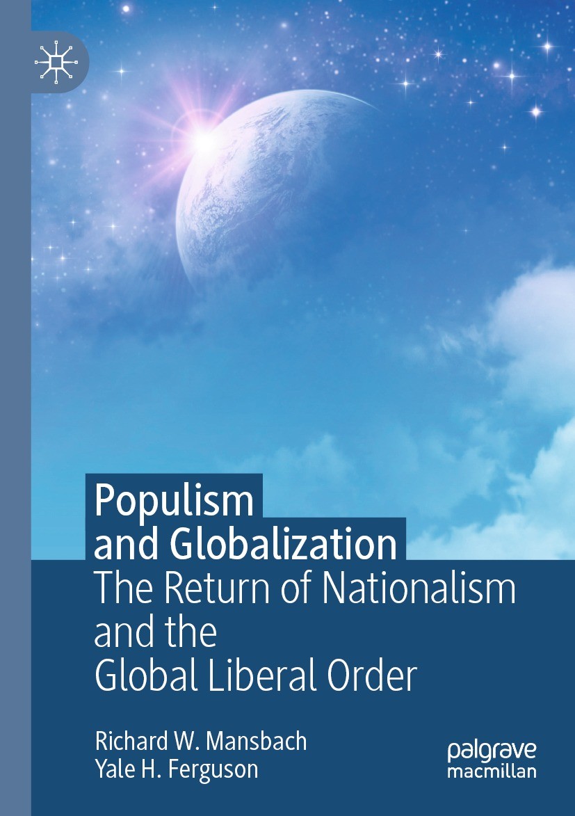Titlebook: Populism and Globalization; The Return of Nation Richard W. Mansbach,Yale H. Ferguson Textbook 2021 The Editor(s) (if applicable) and The A Titlebook: Populism and Globalization; The Return of Nation Richard W. Mansbach,Yale H. Ferguson Textbook 2021 The Editor(s) (if applicable) and The A