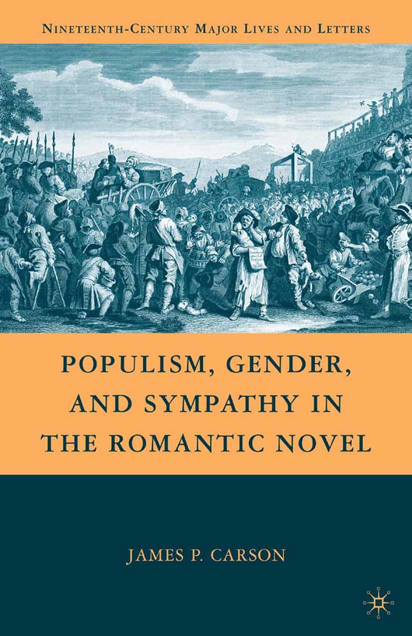 Titlebook: Populism, Gender, and Sympathy in the Romantic Novel; James P. Carson Book 2010 James P. Carson 2010 fiction.novel.Percy Bysshe Shelley.Ro Titlebook: Populism, Gender, and Sympathy in the Romantic Novel; James P. Carson Book 2010 James P. Carson 2010 fiction.novel.Percy Bysshe Shelley.Ro