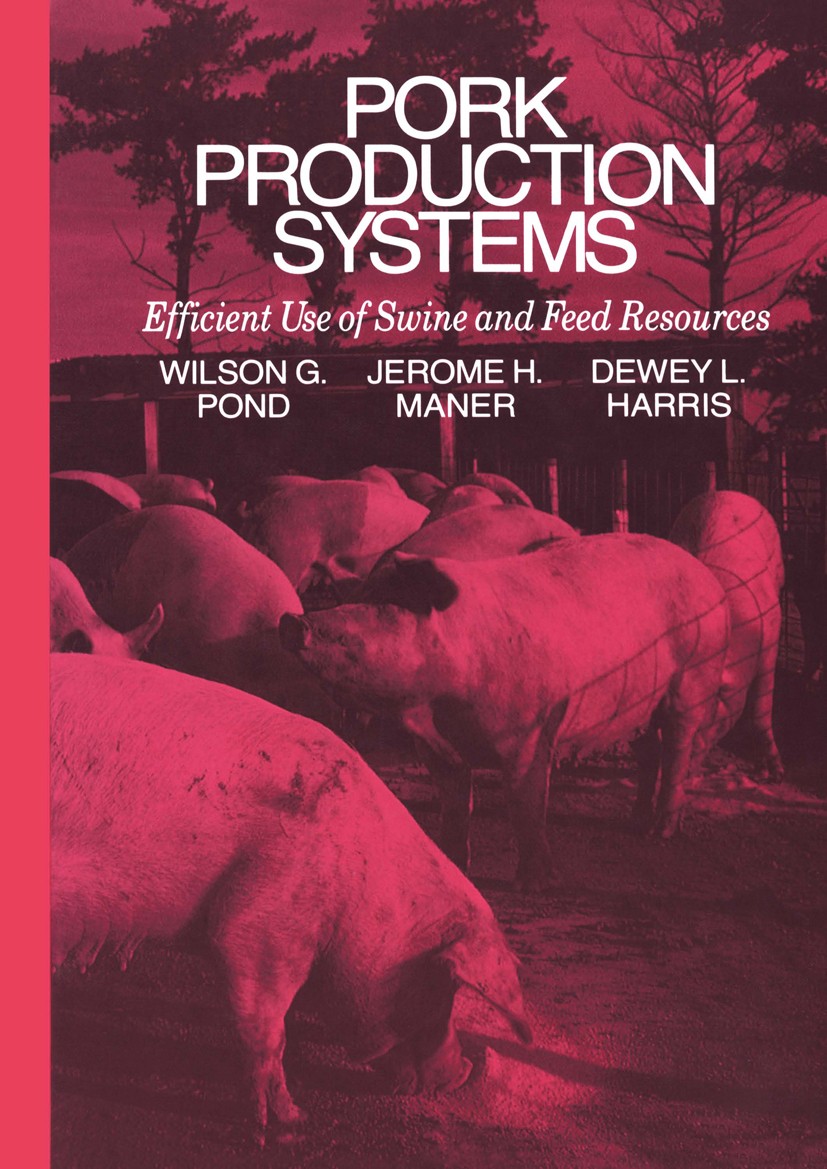 Titlebook: Pork Production Systems; Efficient Use of Swi Wilson G. Pond,Jerome H. Maner,Dewey L. Harris Book 1991 Springer Science+Business Media New Titlebook: Pork Production Systems; Efficient Use of Swi Wilson G. Pond,Jerome H. Maner,Dewey L. Harris Book 1991 Springer Science+Business Media New