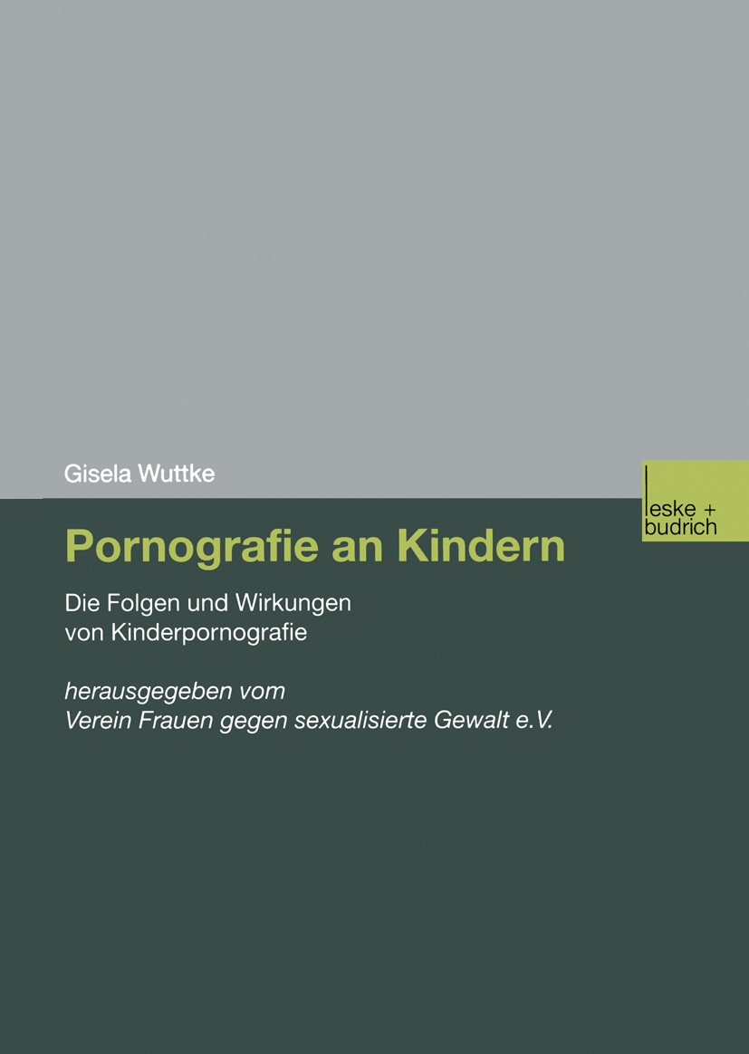 Titlebook: Pornografie an Kindern; Die Folgen und Wirku Gisela Wuttke Book 2003 Springer Fachmedien Wiesbaden 2003 Ausbeutung.Behörde.Familie.Gewalt.I Titlebook: Pornografie an Kindern; Die Folgen und Wirku Gisela Wuttke Book 2003 Springer Fachmedien Wiesbaden 2003 Ausbeutung.Behörde.Familie.Gewalt.I