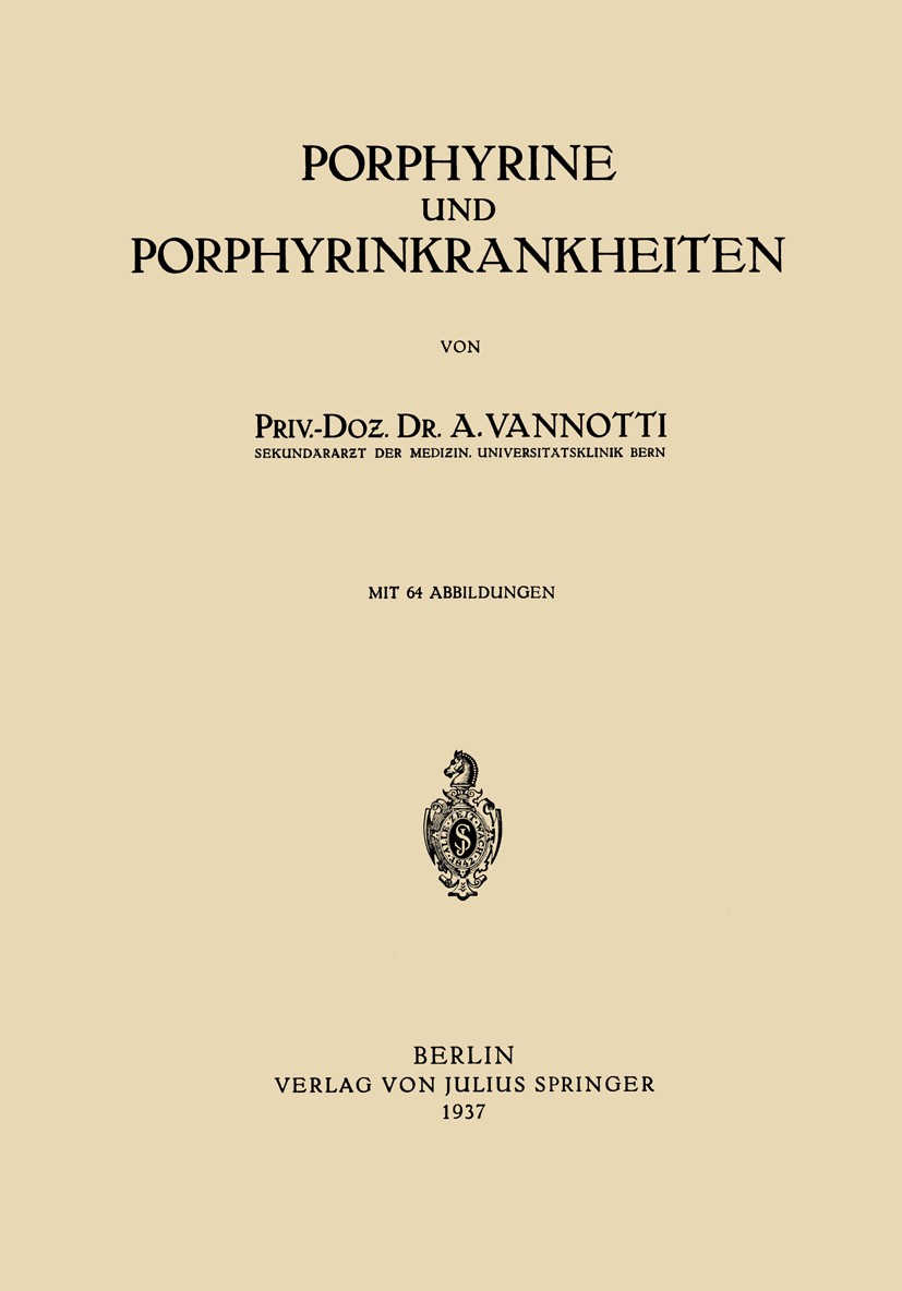 Titlebook: Porphyrine und Porphyrinkrankheiten; A. Vannotti Book 1937 Julius Springer in Berlin 1937 Bindungen.Chemie.Farbstoff.Isomer.Kationen.Misch Titlebook: Porphyrine und Porphyrinkrankheiten; A. Vannotti Book 1937 Julius Springer in Berlin 1937 Bindungen.Chemie.Farbstoff.Isomer.Kationen.Misch