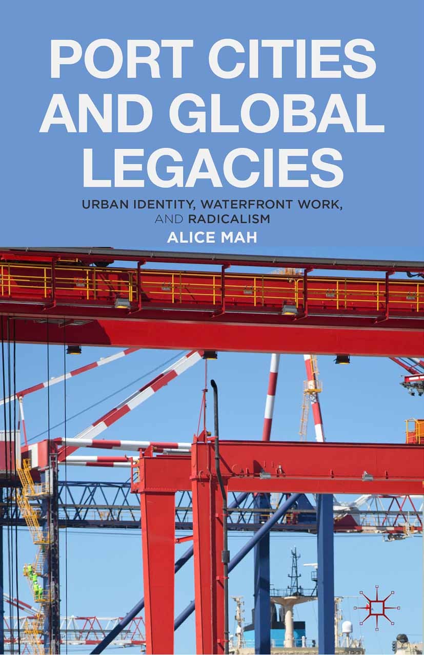 Titlebook: Port Cities and Global Legacies; Urban Identity, Wate Alice Mah Book 2014 Palgrave Macmillan, a division of Macmillan Publishers Limited 20 Titlebook: Port Cities and Global Legacies; Urban Identity, Wate Alice Mah Book 2014 Palgrave Macmillan, a division of Macmillan Publishers Limited 20