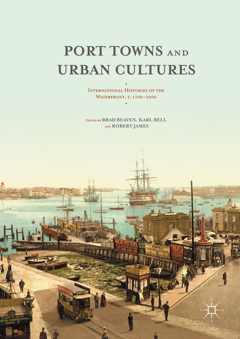 Titlebook: Port Towns and Urban Cultures; International Histor Brad Beaven,Karl Bell,Robert James Book 2016 The Editor(s) (if applicable) and The Auth Titlebook: Port Towns and Urban Cultures; International Histor Brad Beaven,Karl Bell,Robert James Book 2016 The Editor(s) (if applicable) and The Auth