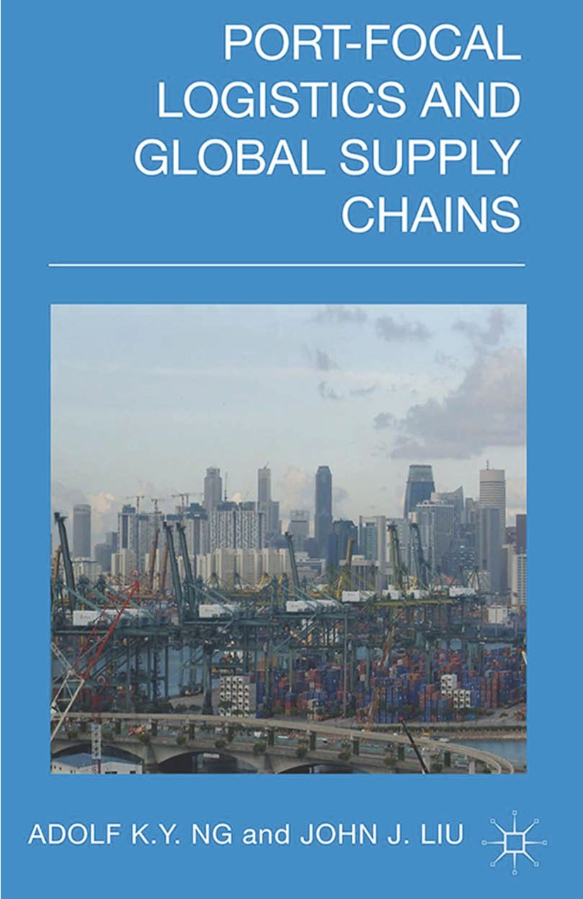 Titlebook: Port-Focal Logistics and Global Supply Chains; K. Y. Ng Adolf,John J. Liu Book 2014 Palgrave Macmillan, a division of Macmillan Publishers Titlebook: Port-Focal Logistics and Global Supply Chains; K. Y. Ng Adolf,John J. Liu Book 2014 Palgrave Macmillan, a division of Macmillan Publishers