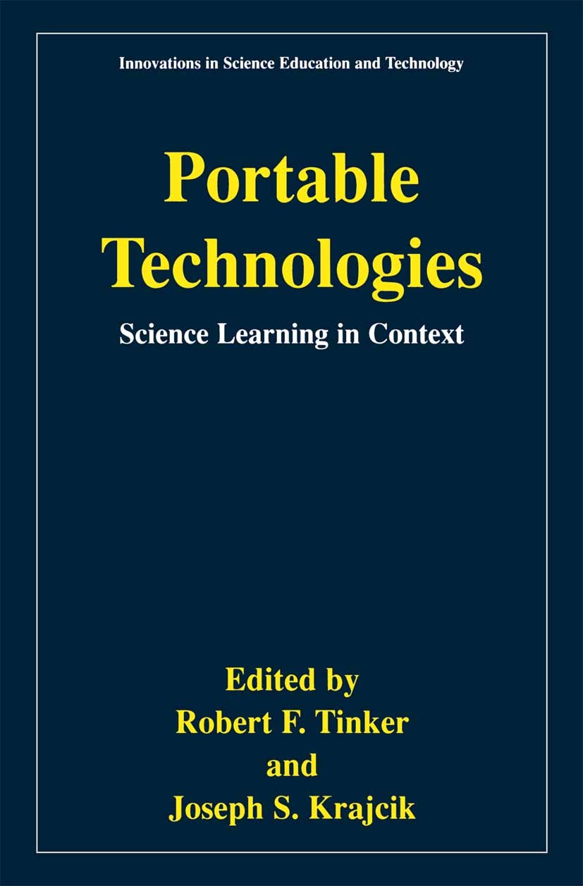 Titlebook: Portable Technologies; Science Learning in Robert F. Tinker,Joseph S. Krajcik Book 2001 Springer Science+Business Media New York 2001 Acti Titlebook: Portable Technologies; Science Learning in Robert F. Tinker,Joseph S. Krajcik Book 2001 Springer Science+Business Media New York 2001 Acti