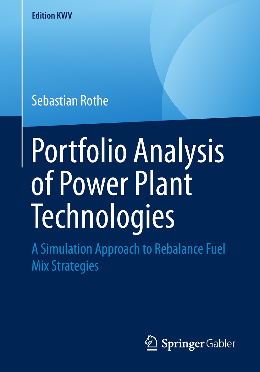 Titlebook: Portfolio Analysis of Power Plant Technologies; A Simulation Approac Sebastian Rothe Book 2011 Springer Fachmedien Wiesbaden GmbH, part of Titlebook: Portfolio Analysis of Power Plant Technologies; A Simulation Approac Sebastian Rothe Book 2011 Springer Fachmedien Wiesbaden GmbH, part of