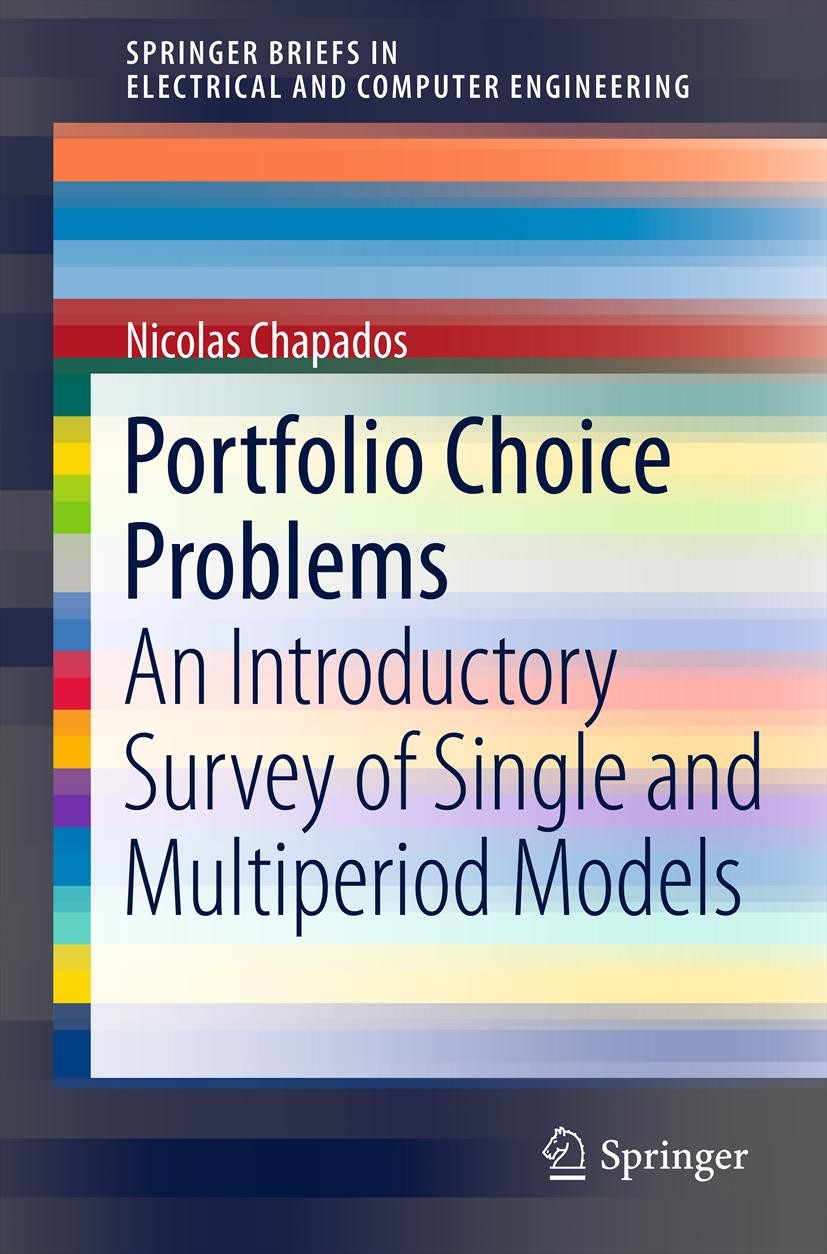 Titlebook: Portfolio Choice Problems; An Introductory Surv Nicolas Chapados Book 2011 The Author 2011 Portfolio choice problems.mean-variance efficien Titlebook: Portfolio Choice Problems; An Introductory Surv Nicolas Chapados Book 2011 The Author 2011 Portfolio choice problems.mean-variance efficien