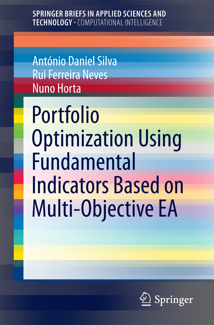 Titlebook: Portfolio Optimization Using Fundamental Indicators Based on Multi-Objective EA; Antonio Daniel Silva,Rui Ferreira Neves,Nuno Horta Book 2 Titlebook: Portfolio Optimization Using Fundamental Indicators Based on Multi-Objective EA; Antonio Daniel Silva,Rui Ferreira Neves,Nuno Horta Book 2