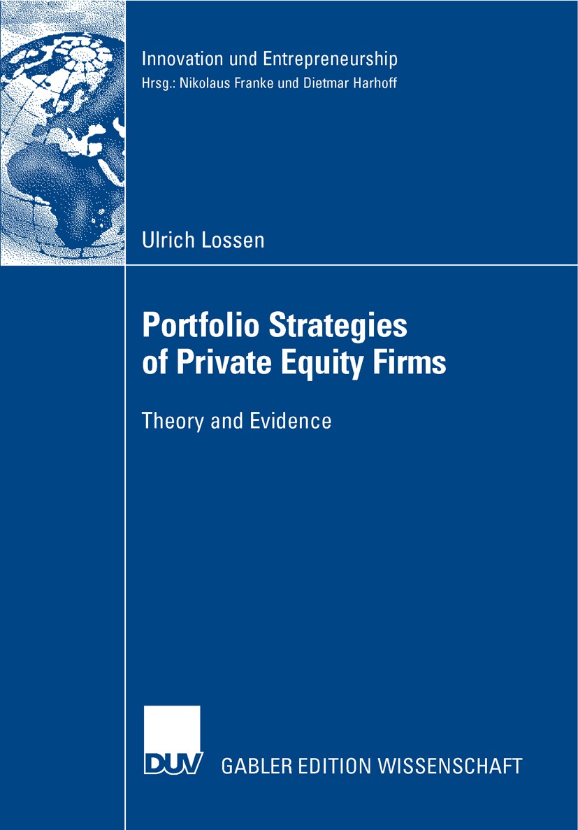 Titlebook: Portfolio Strategies of Private Equity Firms; Theory and Evidence Ulrich Lossen Book 2007 Gabler Verlag | Springer Fachmedien Wiesbaden Gmb Titlebook: Portfolio Strategies of Private Equity Firms; Theory and Evidence Ulrich Lossen Book 2007 Gabler Verlag | Springer Fachmedien Wiesbaden Gmb