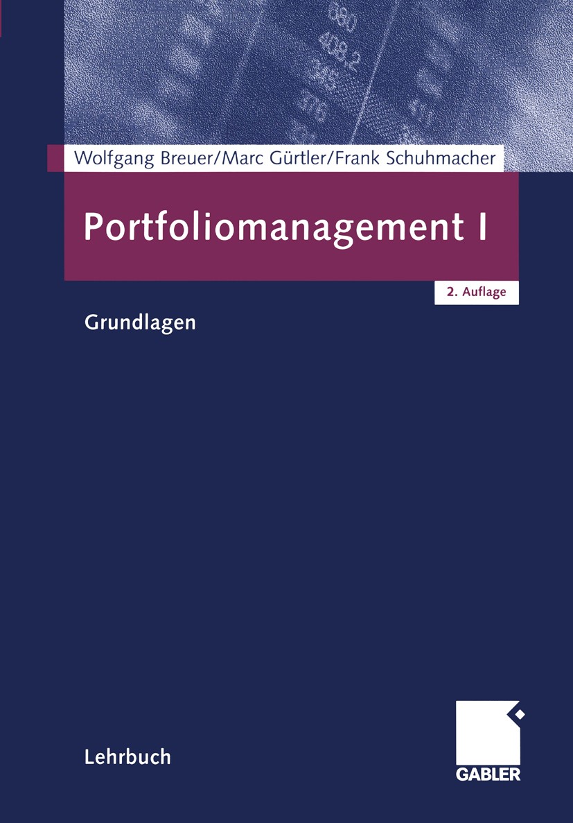 Titlebook: Portfoliomanagement I; Grundlagen Wolfgang Breuer,Marc Gürtler,Frank Schuhmacher Textbook 20042nd edition Springer Fachmedien Wiesbaden 200 Titlebook: Portfoliomanagement I; Grundlagen Wolfgang Breuer,Marc Gürtler,Frank Schuhmacher Textbook 20042nd edition Springer Fachmedien Wiesbaden 200