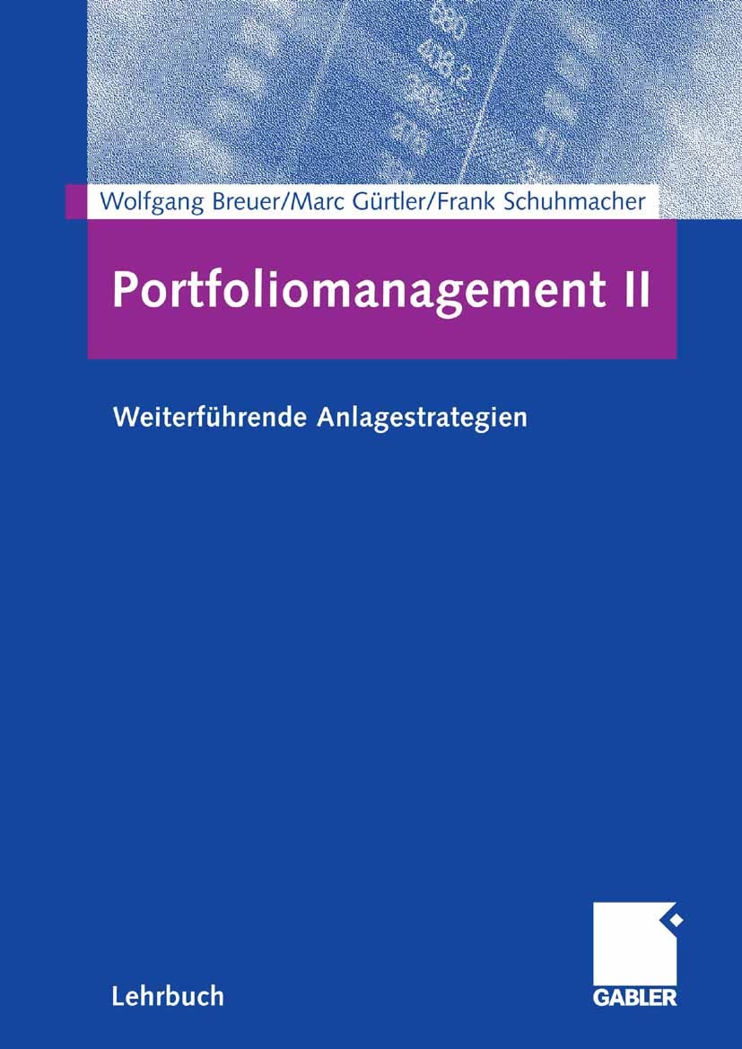 Titlebook: Portfoliomanagement II; Weiterführende Anlag Wolfgang Breuer,Marc Gürtler,Frank Schuhmacher Textbook 2006 Gabler Verlag | Springer Fachmedi Titlebook: Portfoliomanagement II; Weiterführende Anlag Wolfgang Breuer,Marc Gürtler,Frank Schuhmacher Textbook 2006 Gabler Verlag | Springer Fachmedi