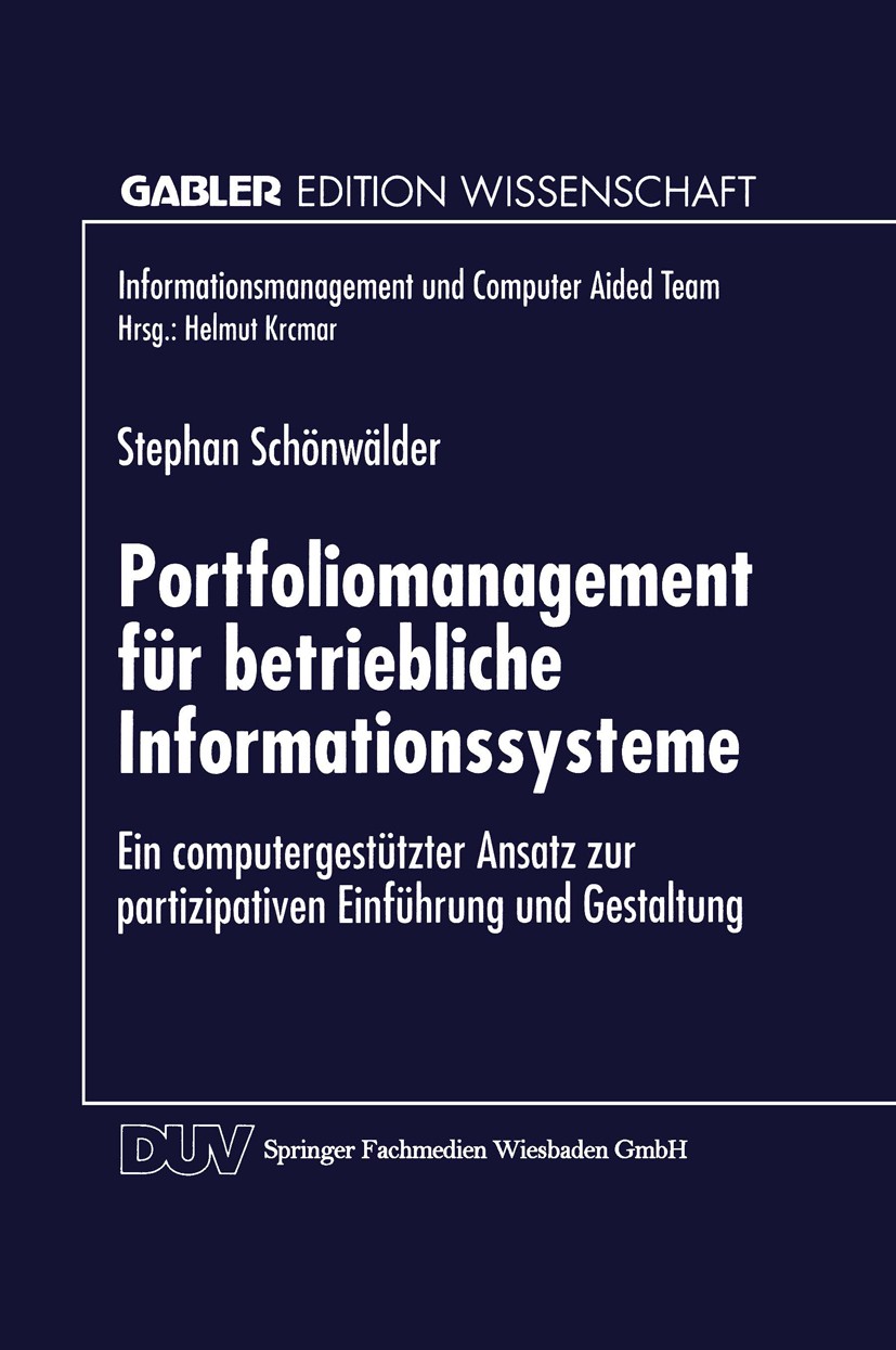 Titlebook: Portfoliomanagement für betriebliche Informationssysteme; Ein computergestützt Stephan Schönwälder Textbook 1997 Springer Fachmedien Wiesba Titlebook: Portfoliomanagement für betriebliche Informationssysteme; Ein computergestützt Stephan Schönwälder Textbook 1997 Springer Fachmedien Wiesba