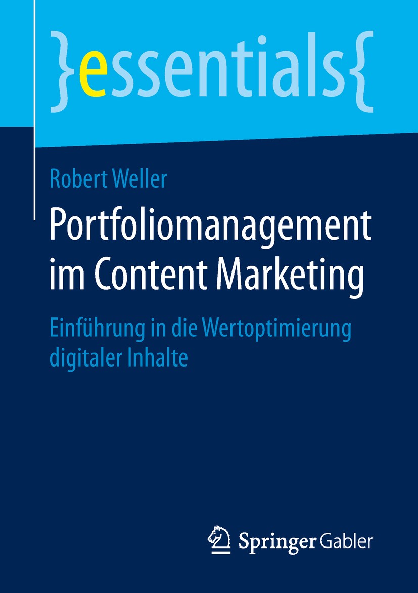 Titlebook: Portfoliomanagement im Content Marketing; Einführung in die We Robert Weller Book 2019 Der/die Herausgeber bzw. der/die Autor(en), exklusiv Titlebook: Portfoliomanagement im Content Marketing; Einführung in die We Robert Weller Book 2019 Der/die Herausgeber bzw. der/die Autor(en), exklusiv