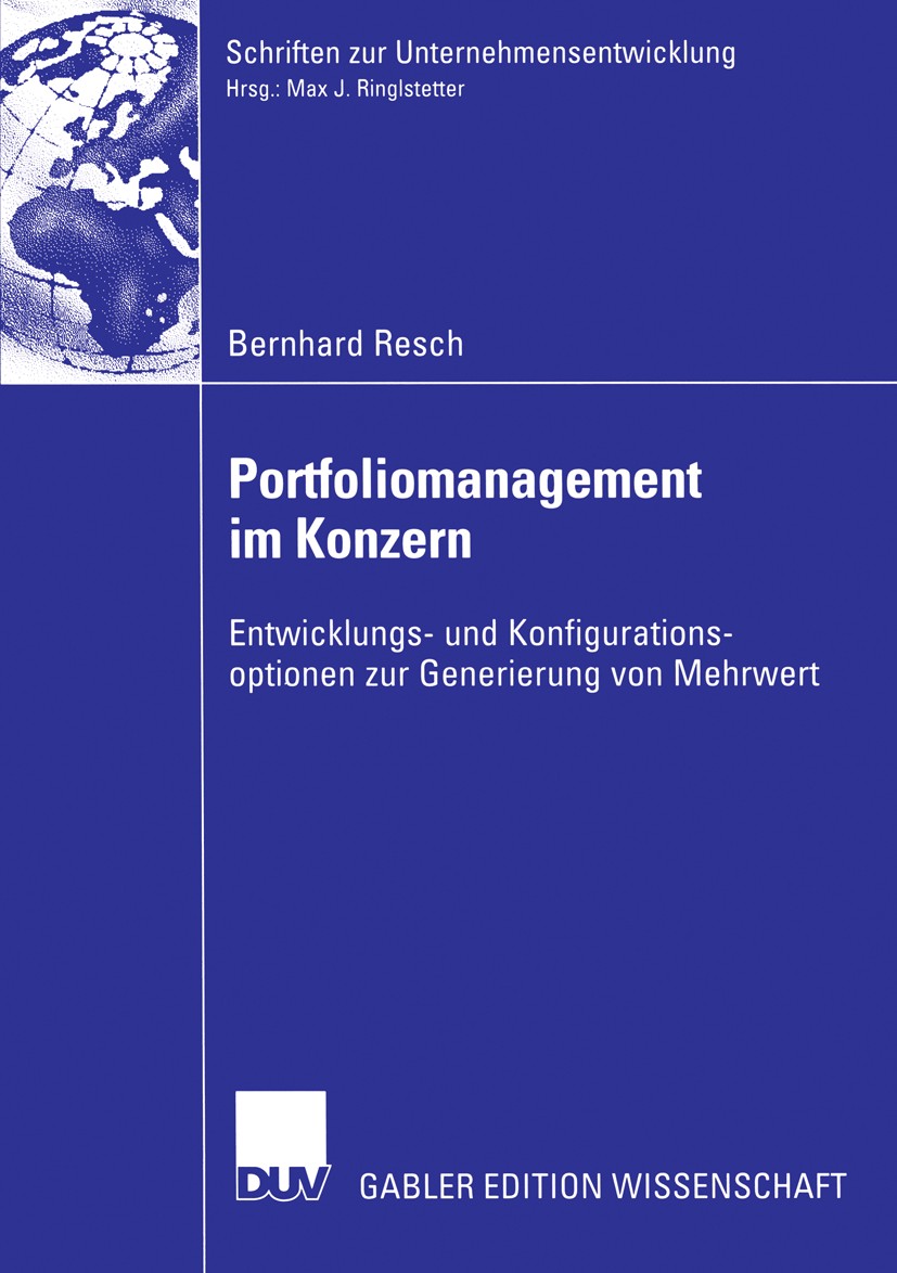Titlebook: Portfoliomanagement im Konzern; Entwicklungs- und Ko Bernhard Resch Book 2005 Deutscher Universitäts-Verlag/GWV Fachverlage GmbH, Wiesbaden Titlebook: Portfoliomanagement im Konzern; Entwicklungs- und Ko Bernhard Resch Book 2005 Deutscher Universitäts-Verlag/GWV Fachverlage GmbH, Wiesbaden