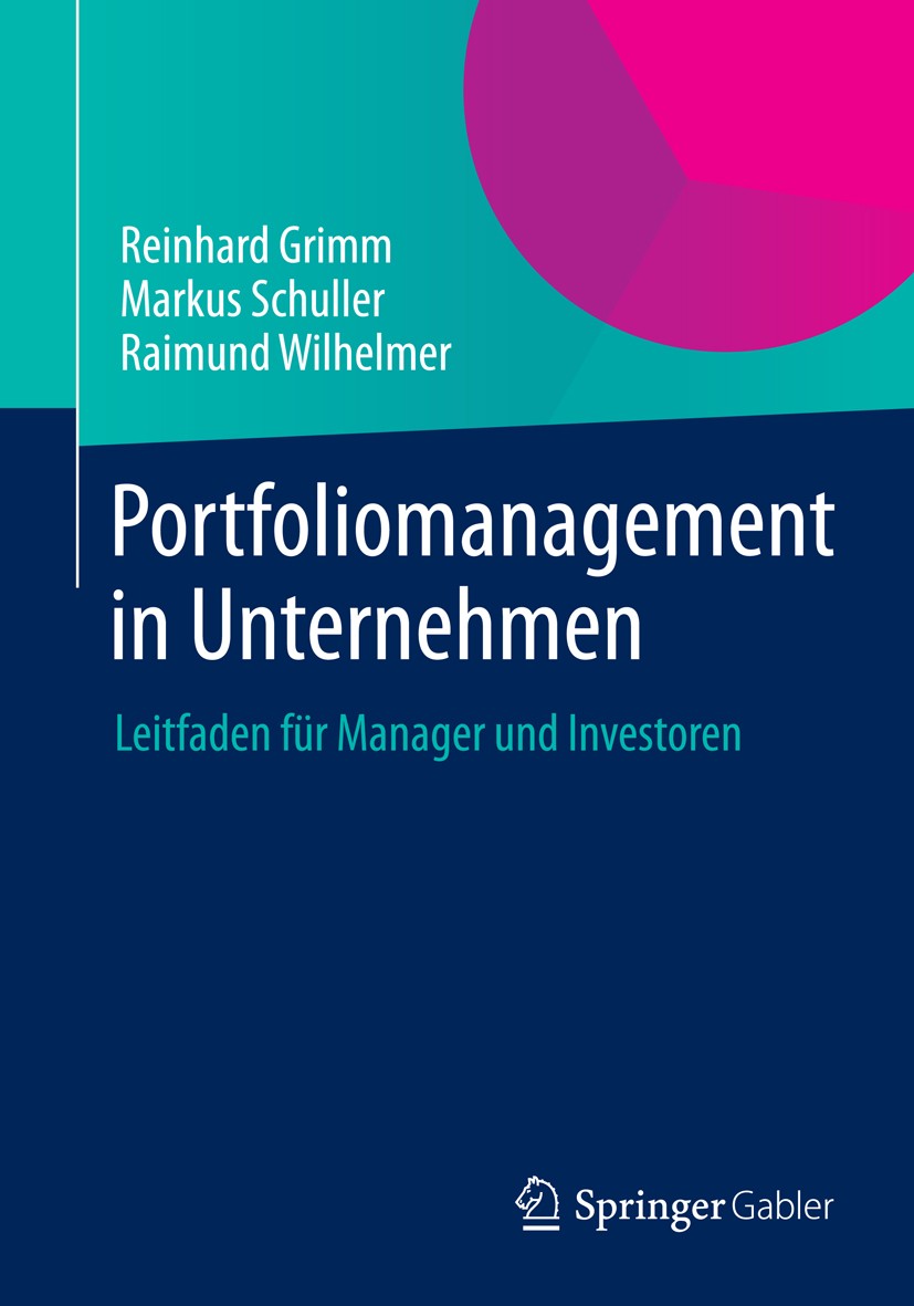 Titlebook: Portfoliomanagement in Unternehmen; Leitfaden für Manage Reinhard Grimm,Markus Schuller,Raimund Wilhelmer Book 2014 Springer Fachmedien Wie Titlebook: Portfoliomanagement in Unternehmen; Leitfaden für Manage Reinhard Grimm,Markus Schuller,Raimund Wilhelmer Book 2014 Springer Fachmedien Wie