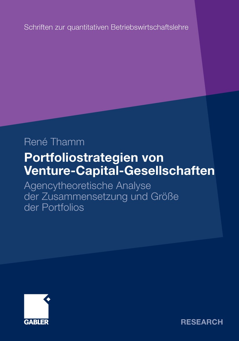 Titlebook: Portfoliostrategien von Venture-Capital-Gesellschaften; Agencytheoretische A René Thamm Book 2009 Gabler Verlag | Springer Fachmedien Wiesb Titlebook: Portfoliostrategien von Venture-Capital-Gesellschaften; Agencytheoretische A René Thamm Book 2009 Gabler Verlag | Springer Fachmedien Wiesb