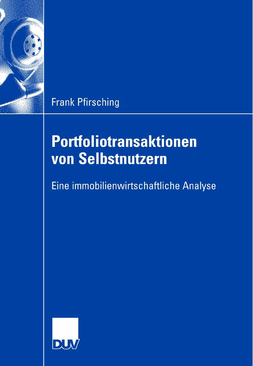Titlebook: Portfoliotransaktionen von Selbstnutzern; Eine immobilienwirts Frank Pfirsching Book 2007 Gabler Verlag | Springer Fachmedien Wiesbaden Gmb Titlebook: Portfoliotransaktionen von Selbstnutzern; Eine immobilienwirts Frank Pfirsching Book 2007 Gabler Verlag | Springer Fachmedien Wiesbaden Gmb