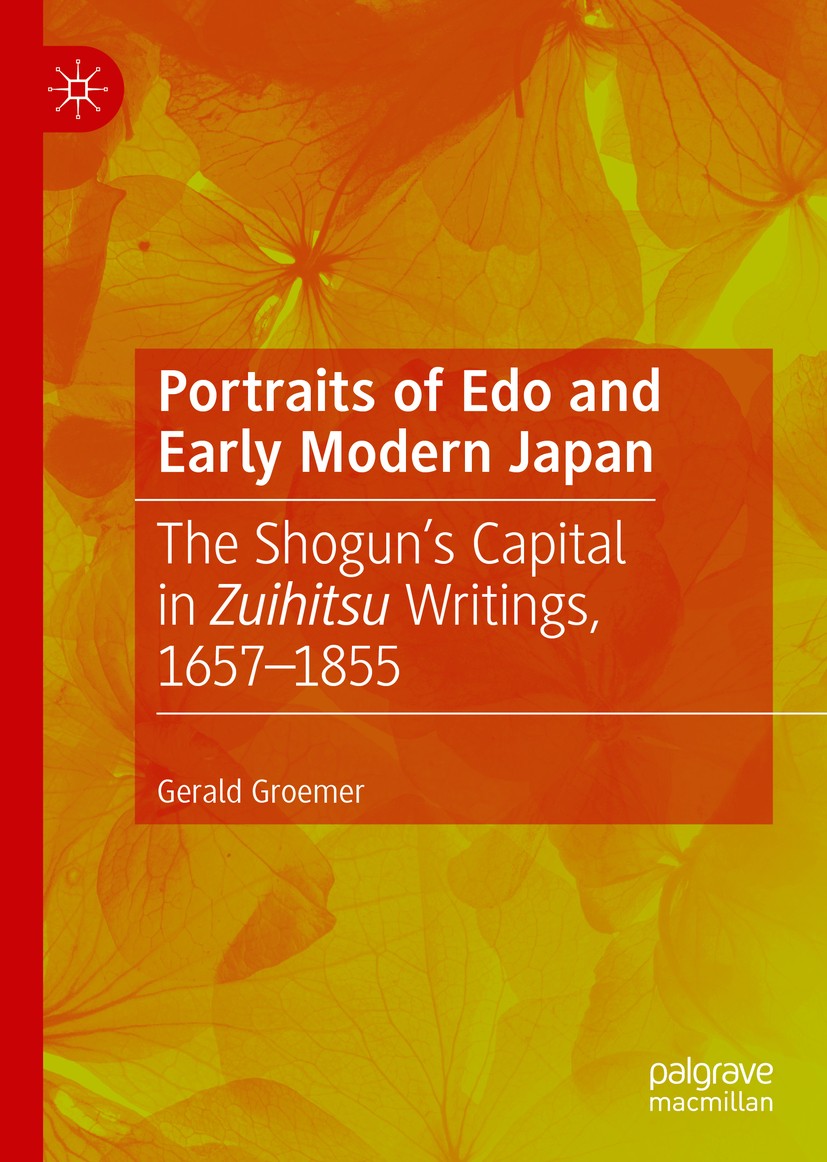 Titlebook: Portraits of Edo and Early Modern Japan; The Shogun’s Capital Gerald Groemer Book 2019 The Editor(s) (if applicable) and The Author(s), und Titlebook: Portraits of Edo and Early Modern Japan; The Shogun’s Capital Gerald Groemer Book 2019 The Editor(s) (if applicable) and The Author(s), und